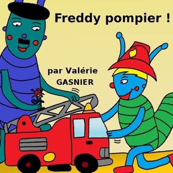 Couverture du livre « Freddy pompier ! » de Gasnier Valerie aux éditions Lulu