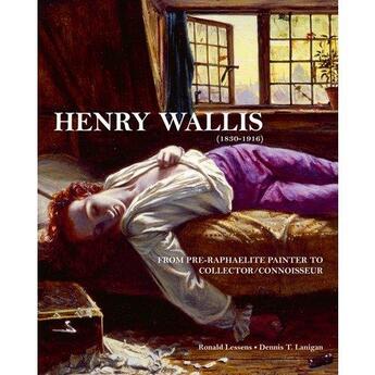 Couverture du livre « Henry wallis from pre-raphaelite painter to collector/connoisseur » de Dennis T. Lanigan aux éditions Antique Collector's Club