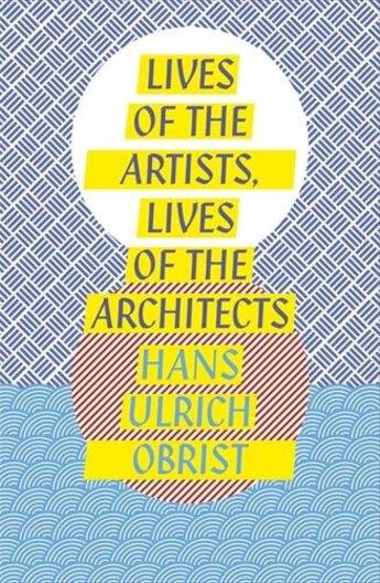 Couverture du livre « Lives of the artists, lives of the architects » de Hans Ulrich Obrist aux éditions Viking Adult