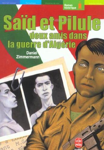 Couverture du livre « Saïd et pilule ; deux amis dans la guerre d'algérie » de Zimmermann-D aux éditions Le Livre De Poche Jeunesse