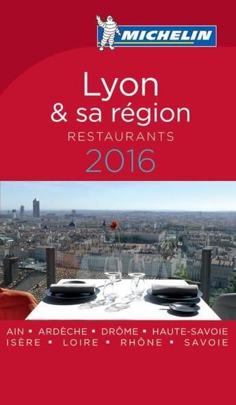 Couverture du livre « Guide rouge Michelin ; Lyon et sa région ; restaurants (édition 2016) » de Collectif Michelin aux éditions Michelin