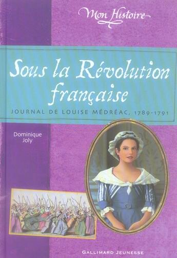 Couverture du livre « Sous la révolution française ; journal de louise médréac, 1789-1791 » de Dominique Joly aux éditions Gallimard-jeunesse