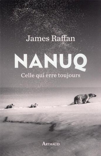 Couverture du livre « Nanuq, celle qui erre toujours » de James Raffan aux éditions Arthaud