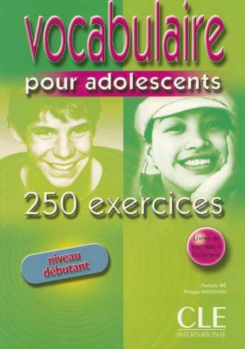 Couverture du livre « Vocabulaire 250 exercices pour adolescent niveau debutant » de Bie/Santinan aux éditions Cle International