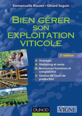 Couverture du livre « Bien gérer son exploitation viticole ; pratiques et outils (2e édition) » de Gerard Seguin et Emmanuelle Rouzet aux éditions Dunod