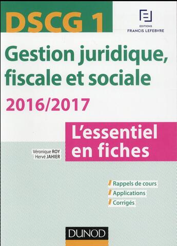 Couverture du livre « DSCG 1 ; gestion juridique, fiscale et sociale ; l'essentiel en fiches (édition 2016/2017) » de Jacques Saraf et Veronique Roy et Herve Jahier aux éditions Dunod