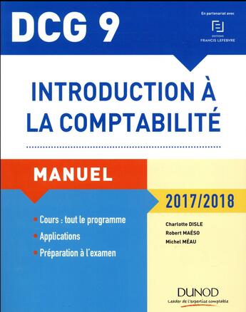 Couverture du livre « DCG 9 ; introduction à la comptabilité ; manuel et applications (édition 2017/2018) » de Charlotte Disle et Robert Maeso et Michel Meau aux éditions Dunod