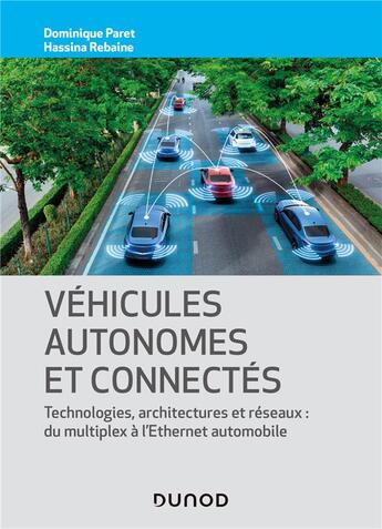 Couverture du livre « Véhicules autonomes et connectés ; techniques, technologies, architectures et réseaux » de Dominique Paret et Hassina Rebaine aux éditions Dunod