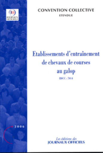 Couverture du livre « Etablissements d'entrainement de chevaux de courses au galop n 3615 2006 - etendue idcc : 7014 » de  aux éditions Direction Des Journaux Officiels