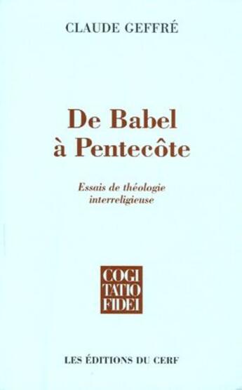 Couverture du livre « De Babel à Pentecôte ; essais de théologie interreligieuse » de Claude Geffre aux éditions Cerf