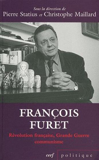 Couverture du livre « Francois Furet ; révolution francaise, grande guerre, communisme » de Christophe Maillard et Pierre Statius aux éditions Cerf