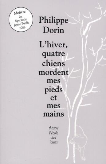 Couverture du livre « L'hiver, quatre chiens mordent mes pieds et mes mains » de Philippe Dorin aux éditions Ecole Des Loisirs