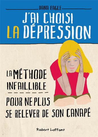 Couverture du livre « J'ai choisi la dépression ; la méthode infaillible pour ne plus se relever de son canapé » de Dana Eagle aux éditions Robert Laffont