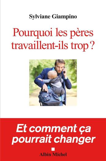 Couverture du livre « Pourquoi les pères travaillent-ils trop ? ; et comment ça pourrait changer » de Sylviane Giampino aux éditions Albin Michel