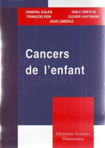 Couverture du livre « Cancers de l'enfant » de Chantal Kalifa et François Pein et Odile Oberlin aux éditions Lavoisier Medecine Sciences