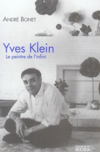 Couverture du livre « Yves klein, le peintre de l'infini » de Andre Bonet aux éditions Rocher