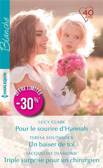 Couverture du livre « Pour le sourire d'Hannah ; un baiser de toi ; triple surprise pour un chirurgien » de Jacqueline Diamond et Lucy Clark et Teresa Southwick aux éditions Harlequin