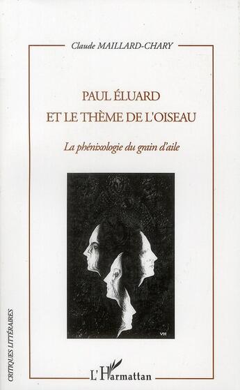 Couverture du livre « Paul Eluard et le thème de l'oiseau ; la phénixologie du grain d'aile » de Claude Maillard-Chary aux éditions L'harmattan