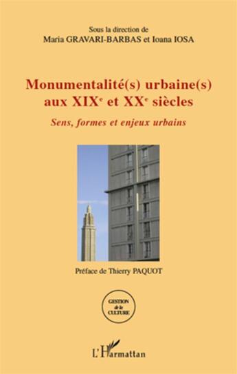 Couverture du livre « Monumentalité(s) urbaine(s) aux XIX et XX siècles ; sens, formes et enjeux urbains » de Maria Gravari-Barbas et Ioana Iosa aux éditions L'harmattan