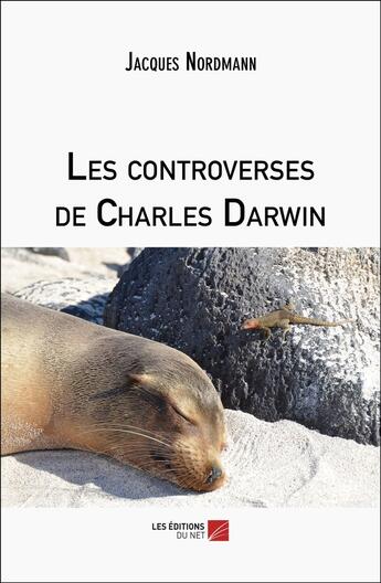 Couverture du livre « Les controverses de Charles Darwin » de Jacques Nordmann aux éditions Editions Du Net