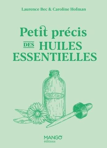 Couverture du livre « Petit précis des huiles essentielles » de Laurence Bec et Caroline Hofman aux éditions Mango