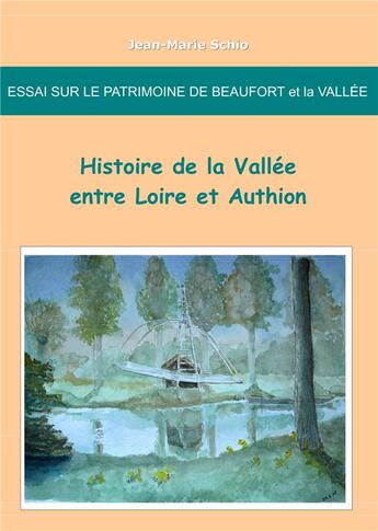 Couverture du livre « Essai sur le patrimoine de Beaufort et la Vallée ; histoire de la Vallée entre Loire et Authion » de Jean-Marie Schio aux éditions Books On Demand