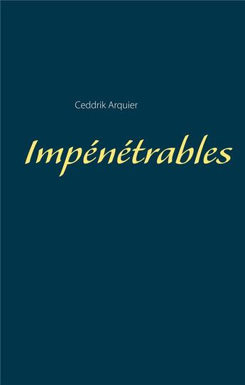 Couverture du livre « Impénétrables » de Ceddrik Arquier aux éditions Books On Demand