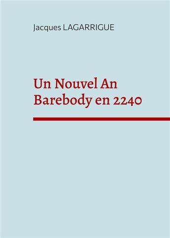 Couverture du livre « Un nouvel an barebody en 2240 - cahier 1 - illustrations, couleur » de Jacques Lagarrigue aux éditions Books On Demand