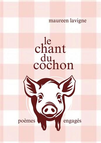 Couverture du livre « Le chant du cochon : poèmes engagés » de Lavigne Maureen aux éditions Books On Demand