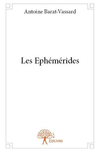 Couverture du livre « Les éphémérides » de Antoine Barat-Vassard aux éditions Edilivre