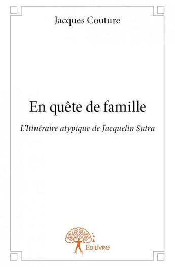 Couverture du livre « En quête de famille ; l'itinéraire atypique de Jacquelin Sutra » de Jacques Couture aux éditions Edilivre