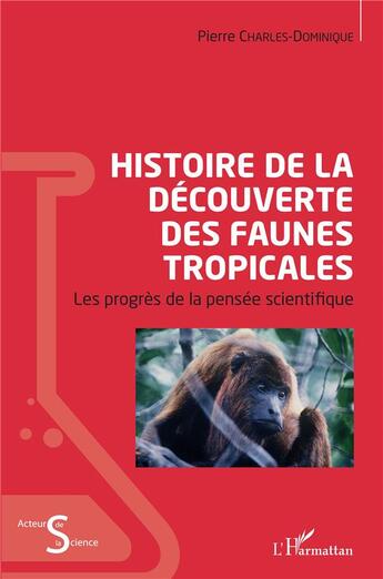 Couverture du livre « Histoire de la découverte des faunes tropicales ; les progrès de la pensée scientifique » de Pierre Charles-Dominique aux éditions L'harmattan