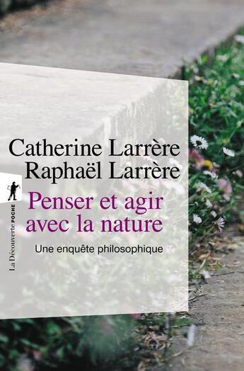 Couverture du livre « Penser et agir avec la nature : une enquête philosophique » de Catherine Larrere et Raphael Larrere aux éditions La Decouverte