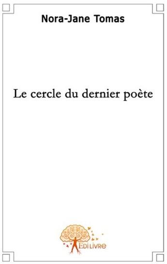 Couverture du livre « Le cercle du dernier poète » de Nora-Jane Tomas aux éditions Edilivre