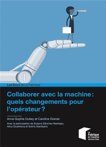 Couverture du livre « Collaborer avec la machine : quels changements pour l'opérateur ? » de Caroline Granier et Anne-Sophie Dubey aux éditions Presses De L'ecole Des Mines