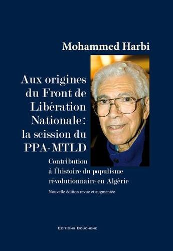 Couverture du livre « Aux origines du Front de Libération Nationale, la scission du PPA-MTLD : Contribution à l'histoire du populisme révolutionnaire en Algérie » de Mohammed Harbi aux éditions Bouchene