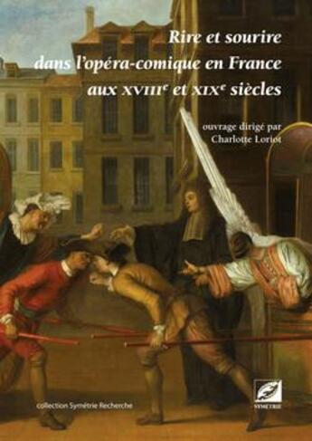 Couverture du livre « Rire et sourire dans l'opéra-comique en France aux XVIIIe et XIXe siècles » de Charlotte Loriot aux éditions Symetrie