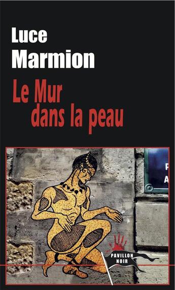 Couverture du livre « Le mur dans la peau » de Luce Marmion aux éditions Pavillon Noir