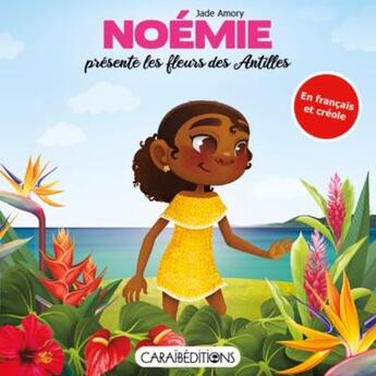 Couverture du livre « Noémie présente les fleurs des Antilles » de Amory Jade aux éditions Caraibeditions