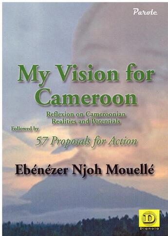 Couverture du livre « My vision for Cameroon : reflexion on cameroonian realities and potentials followed by 57 proposals for action » de Ebenezer Njoh Mouelle aux éditions Dianoia