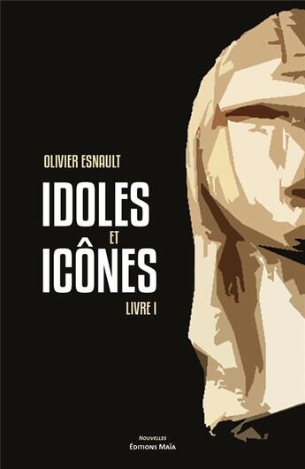 Couverture du livre « Idoles et icônes » de Olivier Esnault aux éditions Editions Maia