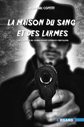 Couverture du livre « La Maison du Sang et des Larmes » de Jean-Paul Copetti aux éditions Regards