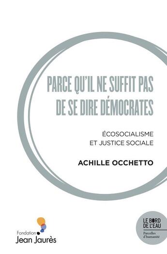 Couverture du livre « Parce qu'il ne suffit pas de se dire démocrates : Écosocialisme et justice sociale » de Achille Occhetto aux éditions Bord De L'eau