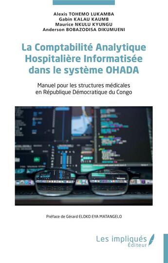 Couverture du livre « La Comptabilité Analytique Hospitalière Informatisée dans le système OHADA : Manuel pour les structures médicales en République Démocratique du Congo » de Gabin Kalau Kaumb et Maurice Nkulu Kyungu et Anderson Bobazodisa Dikumueni et Alexis Tohemo Lukanba aux éditions Les Impliques