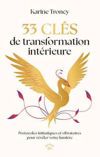 Couverture du livre « 33 clés de transformation intérieure : Protocoles initiatiques et vibratoires pour révéler votre lumière » de Karine Troncy aux éditions Animae