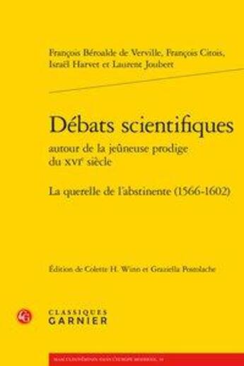 Couverture du livre « Débats scientifiques autour de la jeûneuse prodige du XVIe siècle ; la querelle de l'abstinence (1566-1602) » de Francois Beroalde De Verville aux éditions Classiques Garnier