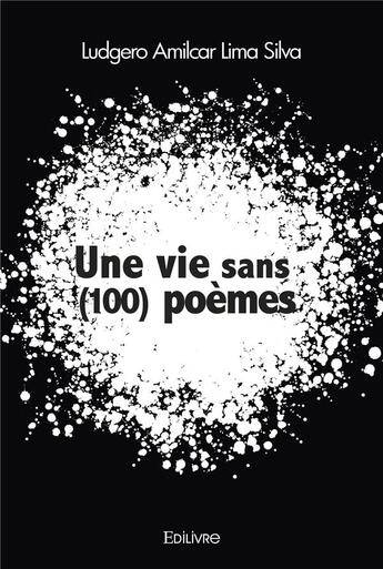 Couverture du livre « Une vie sans (100) poemes » de Lima Silva L A. aux éditions Edilivre