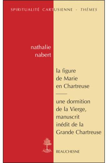 Couverture du livre « La figure de Marie en Chartreuse ; une dormition de la vierge » de Nathalie Nabert et Marie-Geneviève Grossel aux éditions Beauchesne