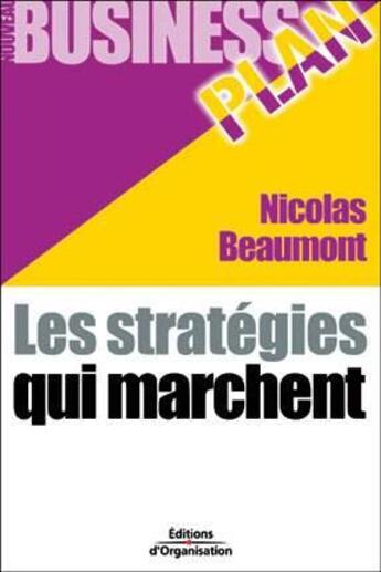 Couverture du livre « Business Plan : les stratégies qui marchent » de Nicolas Beaumont aux éditions Organisation