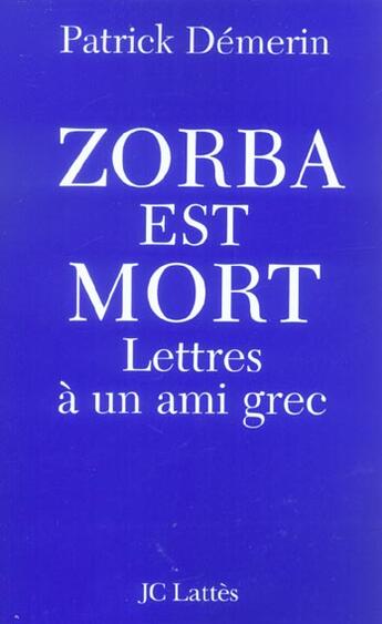 Couverture du livre « Zorba est mort ; lettres a un ami grec » de Patrick Demerin aux éditions Lattes